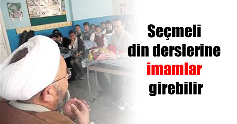 Seçmeli din derslerine imamlar girebilir