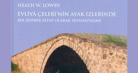 Heath Lowry yeni kitabında bu kez Evliyâ Çelebi’nin izinden gitti