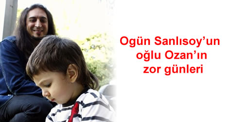 ogün sanlısoy'un oğlu ozan