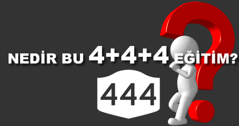 NEDİR BU 4+4+4 EĞİTİM?