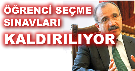 ÖĞRENCİ SEÇME SINAVLARI KALDIRILIYOR