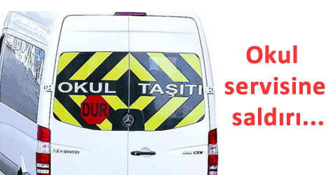 okul servisine saldırı